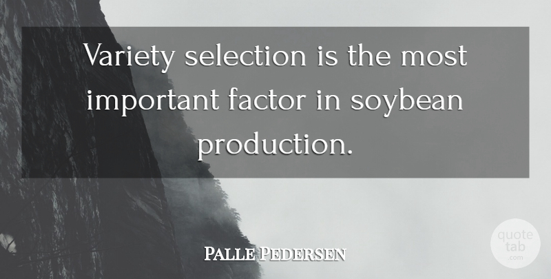 Palle Pedersen Quote About Factor, Selection, Variety: Variety Selection Is The Most...
