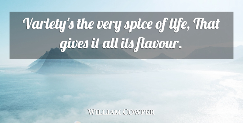 William Cowper Quote About English Poet, Gives, Spice: Varietys The Very Spice Of...