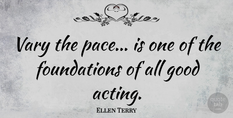 Ellen Terry Quote About Acting, Pace, Foundation: Vary The Pace Is One...