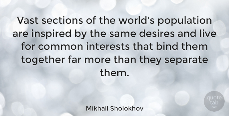 Mikhail Sholokhov Quote About Bind, Common, Far, Interests, Population: Vast Sections Of The Worlds...