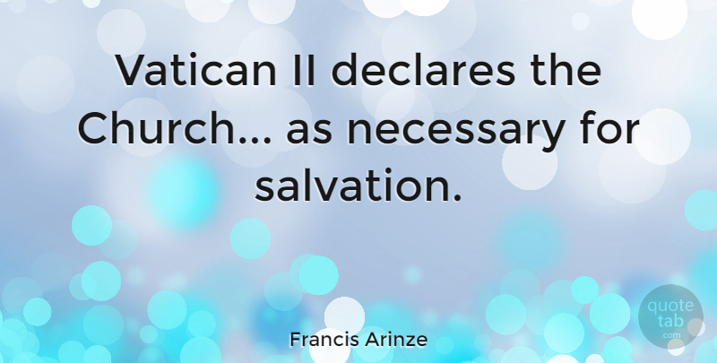 Francis Arinze Quote About Church, Vatican Ii, Salvation: Vatican Ii Declares The Church...