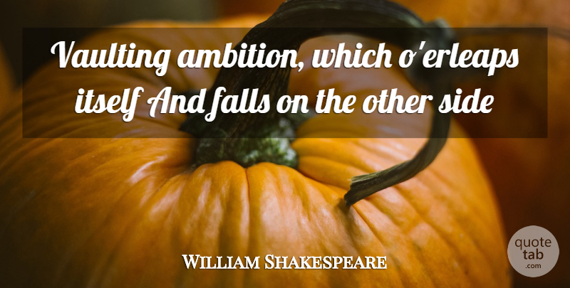 William Shakespeare Quote About Fall, Ambition, Lady Macbeth: Vaulting Ambition Which Oerleaps Itself...