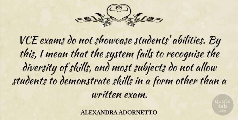 Alexandra Adornetto Quote About Allow, Exams, Fails, Form, Mean: Vce Exams Do Not Showcase...