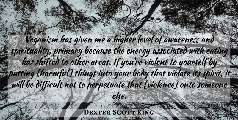 Dexter Scott King Quote About Levels, Body, Violence: Veganism Has Given Me A...