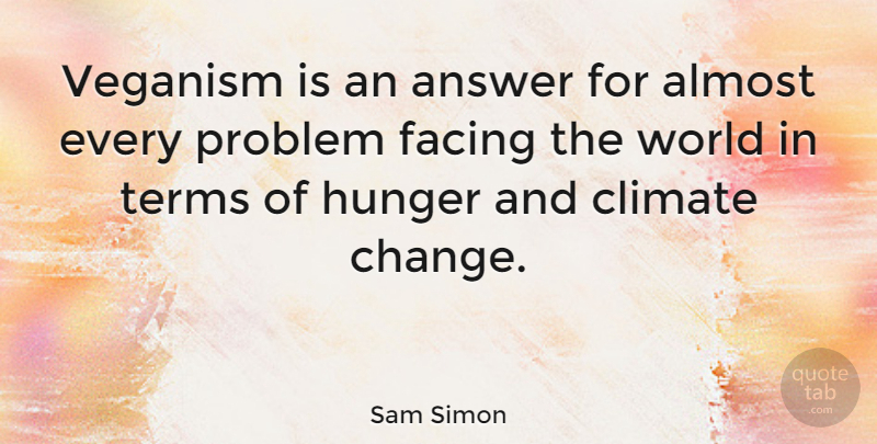Sam Simon Quote About Answers, World, Climate: Veganism Is An Answer For...