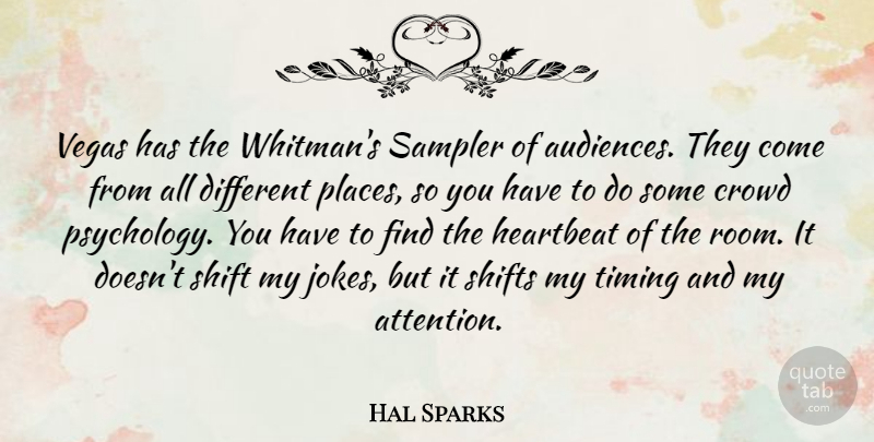 Hal Sparks Quote About Crowd, Heartbeat, Shift: Vegas Has The Whitmans Sampler...