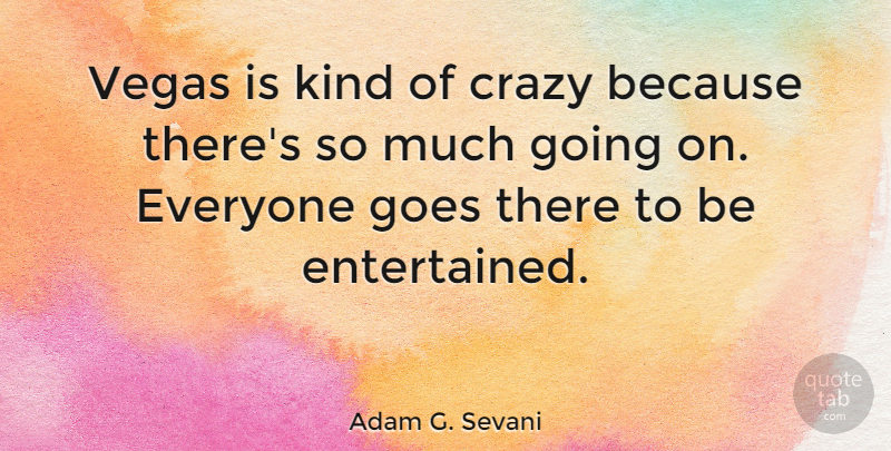 Adam G. Sevani Quote About undefined: Vegas Is Kind Of Crazy...