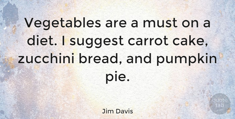 Jim Davis Quote About Thanksgiving, Food, Home Cooking: Vegetables Are A Must On...