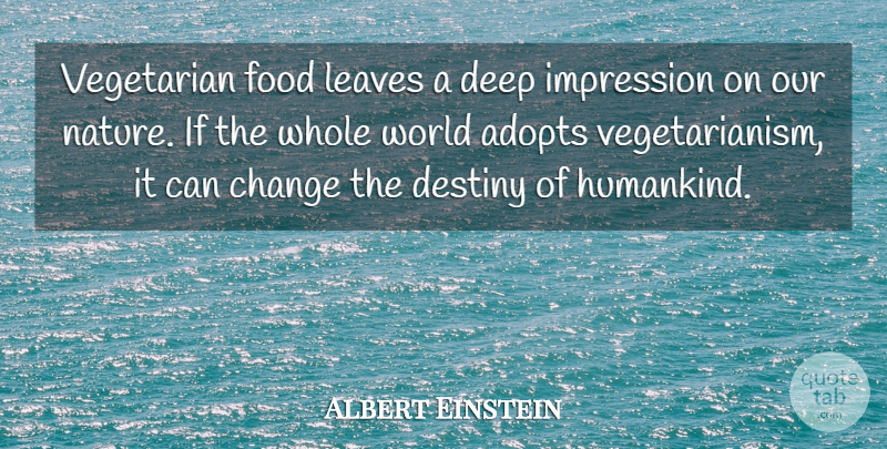Albert Einstein Quote About Destiny, Vegetarianism, World: Vegetarian Food Leaves A Deep...