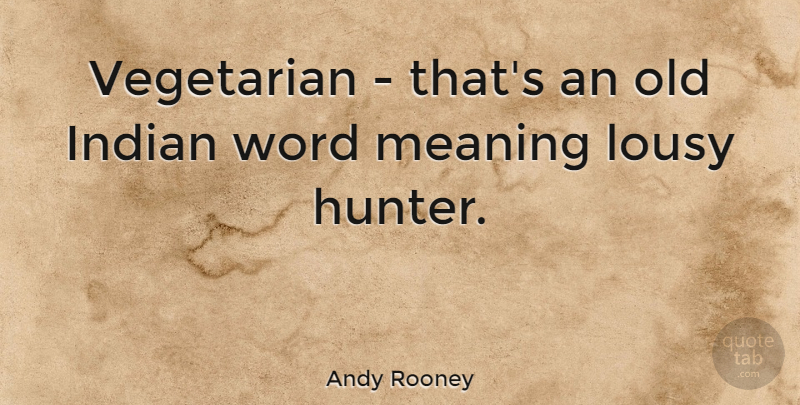 Andy Rooney Quote About Health, Vegetarianism, Safety: Vegetarian Thats An Old Indian...