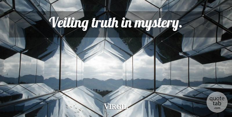 Virgil Quote About Philosophical, Mystery: Veiling Truth In Mystery...