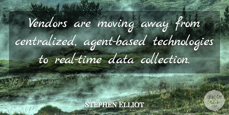 Stephen Elliot Quote About Data, Moving: Vendors Are Moving Away From...