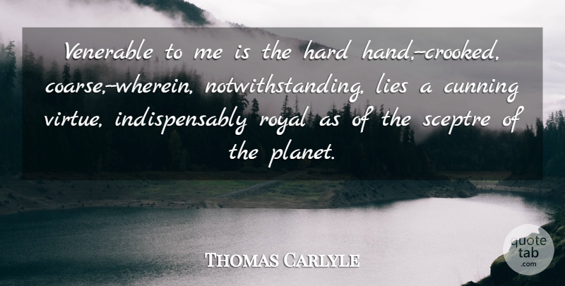 Thomas Carlyle Quote About Lying, Hands, Royal: Venerable To Me Is The...
