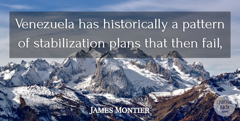 James Montier Quote About Pattern, Plans, Venezuela: Venezuela Has Historically A Pattern...