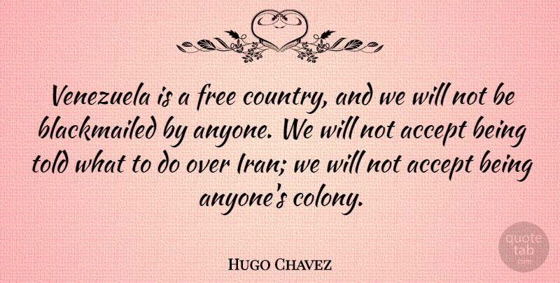 Hugo Chavez Quote About Country, Iran, Venezuela: Venezuela Is A Free Country...