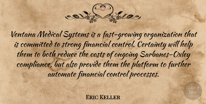 Eric Keller Quote About Both, Certainty, Committed, Control, Costs: Ventana Medical Systems Is A...