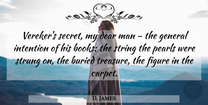 D. James Quote About Buried, Dear, Figure, General, Intention: Verekers Secret My Dear Man...