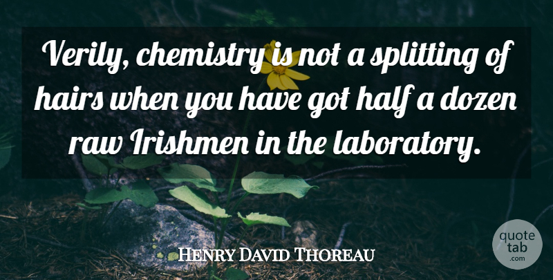 Henry David Thoreau Quote About Hair, Half, Dozen: Verily Chemistry Is Not A...