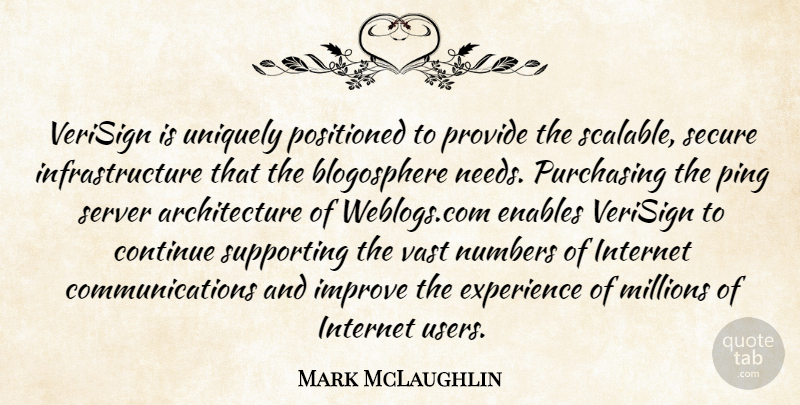 Mark McLaughlin Quote About Architecture, Continue, Enables, Experience, Improve: Verisign Is Uniquely Positioned To...