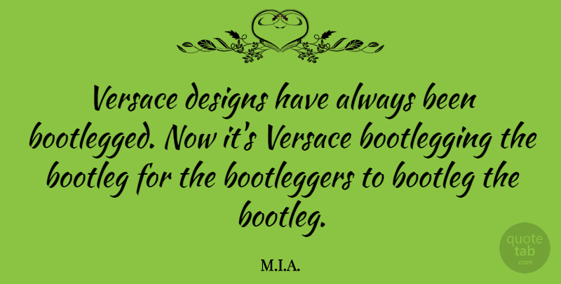M.I.A. Quote About Bootleg, Designs, Versace: Versace Designs Have Always Been...