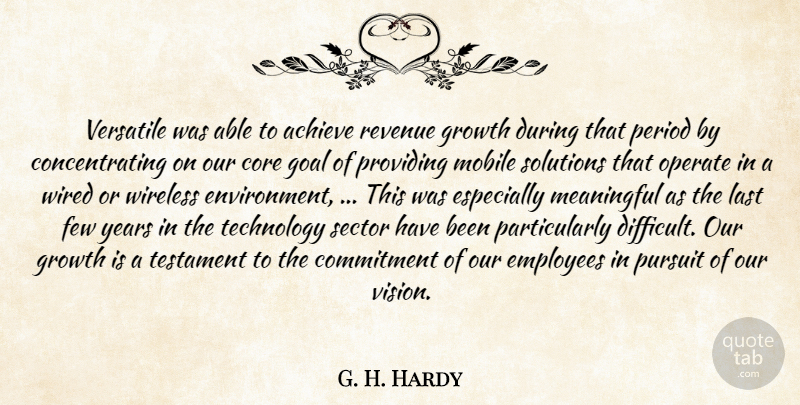 G. H. Hardy Quote About Achieve, Commitment, Core, Employees, Few: Versatile Was Able To Achieve...