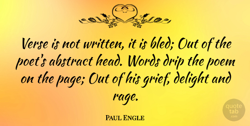 Paul Engle Quote About Grief, Delight, Pages: Verse Is Not Written It...