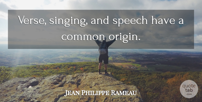 Jean Philippe Rameau Quote About Singing, Speech, Common: Verse Singing And Speech Have...
