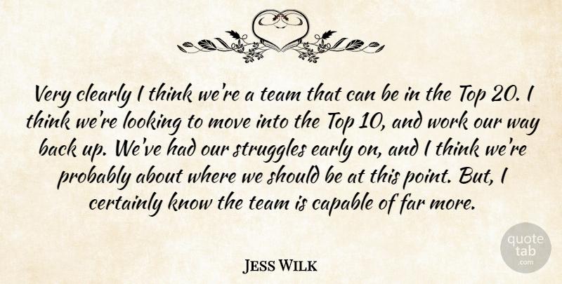 Jess Wilk Quote About Capable, Certainly, Clearly, Far, Looking: Very Clearly I Think Were...