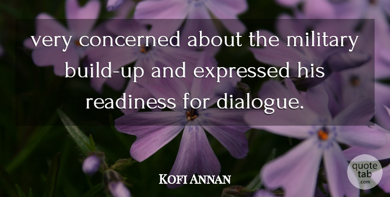 Kofi Annan Quote About Concerned, Expressed, Military, Readiness: Very Concerned About The Military...