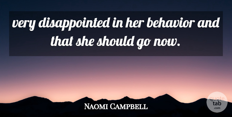 Naomi Campbell Quote About Behavior: Very Disappointed In Her Behavior...