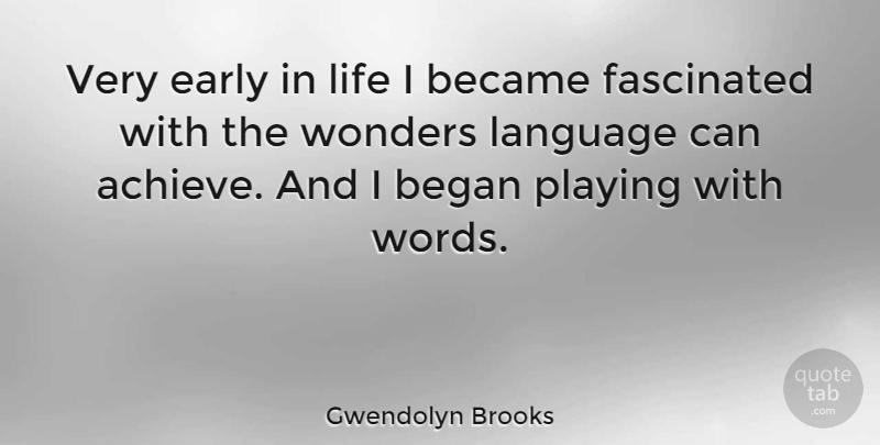 Gwendolyn Brooks Quote About Language, Wonder, Achieve: Very Early In Life I...