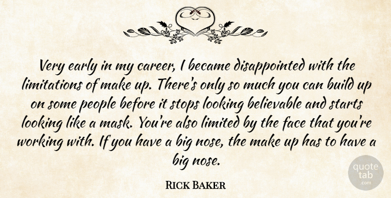 Rick Baker Quote About Became, Believable, Build, Early, Face: Very Early In My Career...