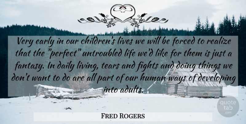 Fred Rogers Quote About Children, Fighting, Perfect: Very Early In Our Childrens...