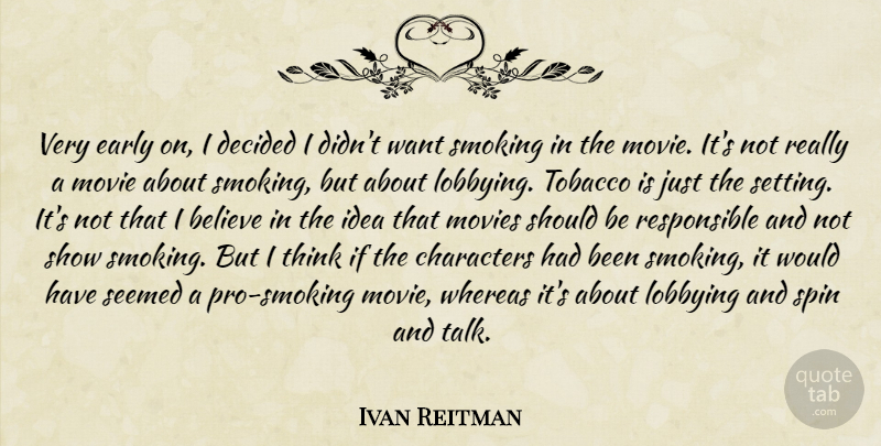 Ivan Reitman Quote About Believe, Characters, Decided, Early, Movies: Very Early On I Decided...