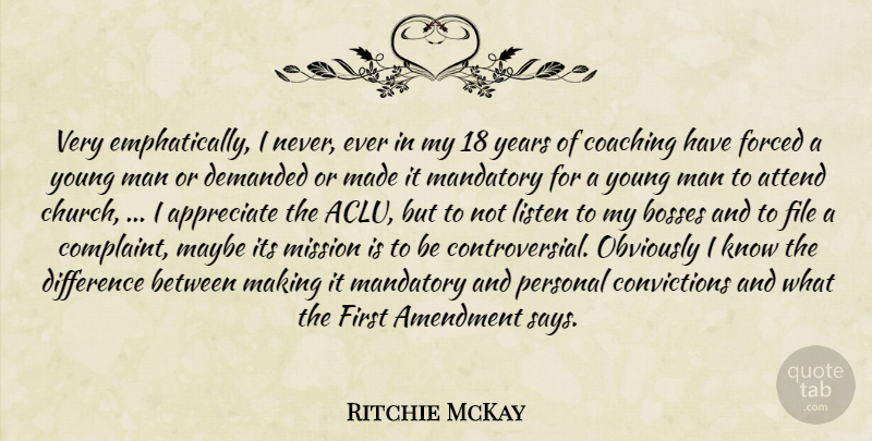 Ritchie McKay Quote About Amendment, Appreciate, Attend, Bosses, Coaching: Very Emphatically I Never Ever...