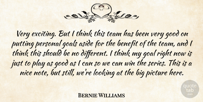 Bernie Williams Quote About Aside, Benefit, Goals, Good, Looking: Very Exciting But I Think...