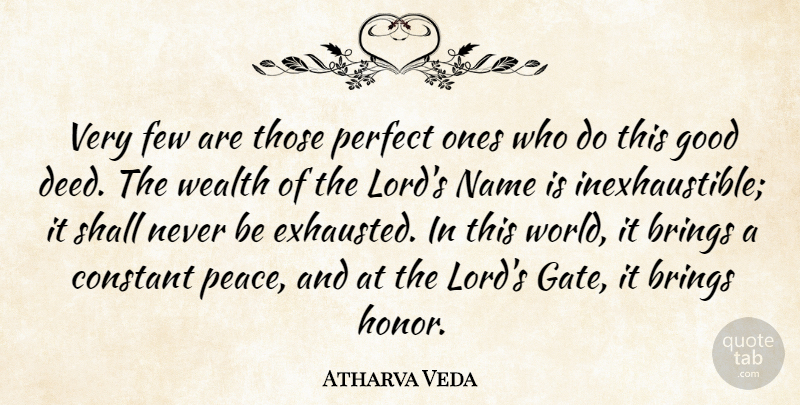 Atharva Veda Quote About Brings, Constant, Few, Good, Name: Very Few Are Those Perfect...