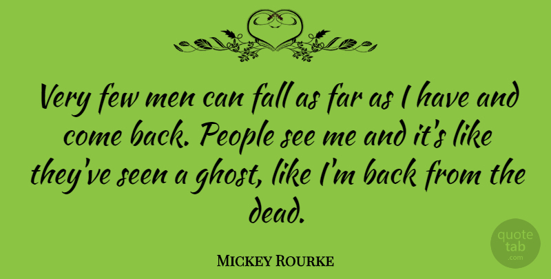 Mickey Rourke Quote About Far, Few, Men, People, Seen: Very Few Men Can Fall...