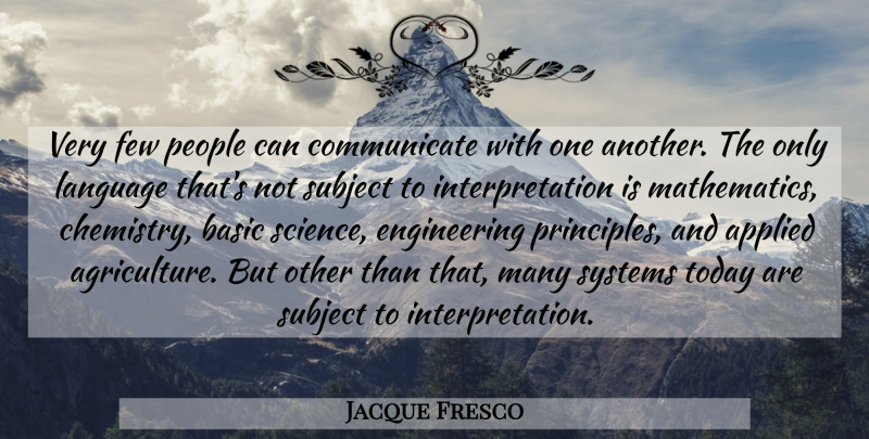 Jacque Fresco Quote About Engineering, Agriculture, People: Very Few People Can Communicate...