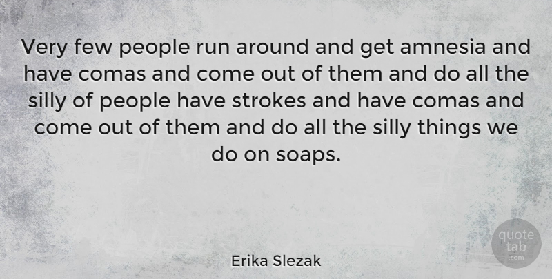 Erika Slezak Quote About Running, Silly, People: Very Few People Run Around...
