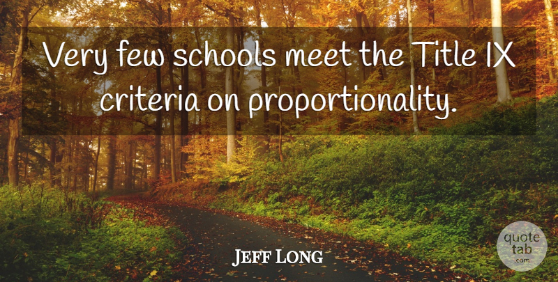 Jeff Long Quote About Criteria, Few, Meet, Schools, Title: Very Few Schools Meet The...