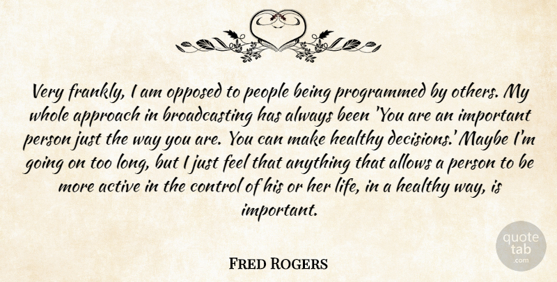 Fred Rogers Quote About Long, People, Decision: Very Frankly I Am Opposed...