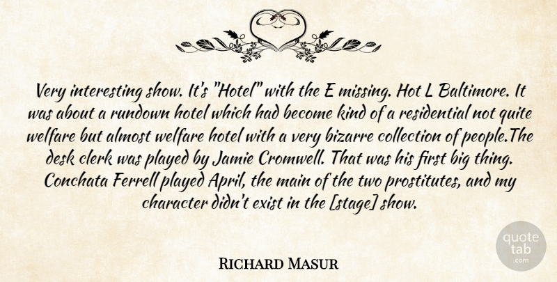 Richard Masur Quote About Character, Two, Interesting: Very Interesting Show Its Hotel...
