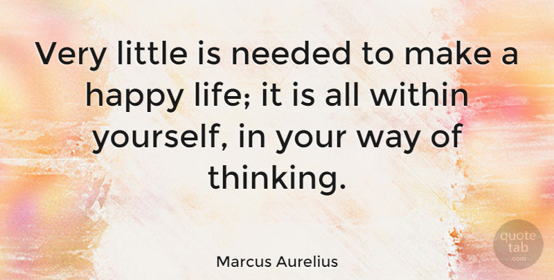 Marcus Aurelius Quote About Happiness, Happy, Motivation: Very Little Is Needed To...
