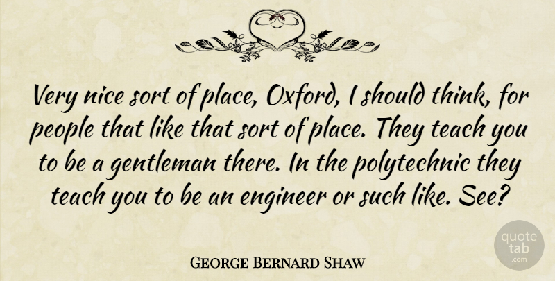 George Bernard Shaw Quote About Nice, Thinking, Oxford: Very Nice Sort Of Place...