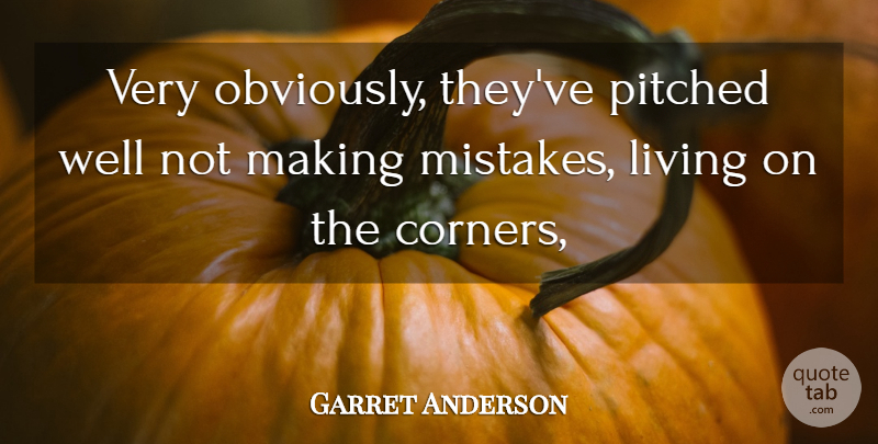 Garret Anderson Quote About Living: Very Obviously Theyve Pitched Well...