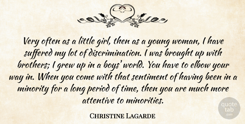 Christine Lagarde Quote About Attentive, Brought, Elbow, Grew, Minority: Very Often As A Little...