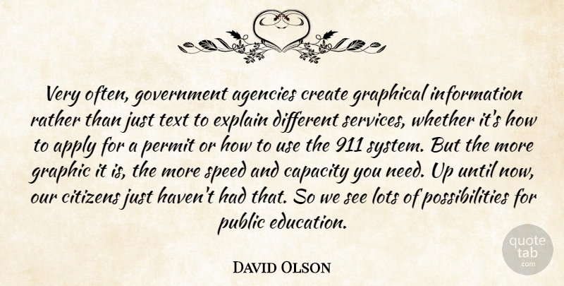 David Olson Quote About Agencies, Apply, Capacity, Citizens, Create: Very Often Government Agencies Create...