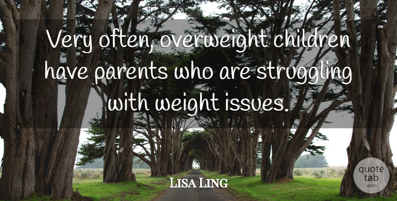 Lisa Ling Quote About Children, Overweight: Very Often Overweight Children Have...