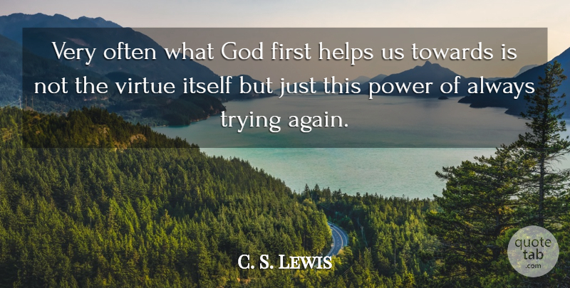 C. S. Lewis Quote About Always Trying, Firsts, Helping: Very Often What God First...